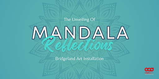 Unveiling of Mandala Reflections (Art Installation in Bridgeland)