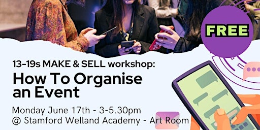 Primaire afbeelding van 13-19s MAKE & SELL Workshop: How to Organise an Event