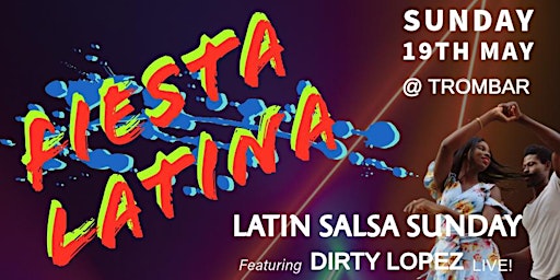 FIESTA LATINA SUNDAY SALSA SOCIAL at TROMBAR feat. Dirty Lopez - SUN 19 MAY primary image