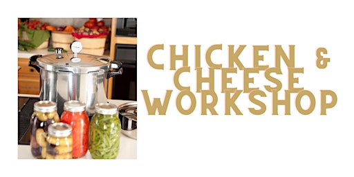 Immagine principale di Pressure Canning Chicken and Cheese Making Workshop 