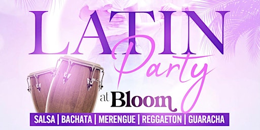 Image principale de LATIN PARTY at Bloom ft. Live Salsa bands & DJ John John | No Cover/July 13