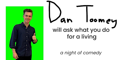 Imagem principal do evento Dan Toomey Will Ask What You Do for a Living
