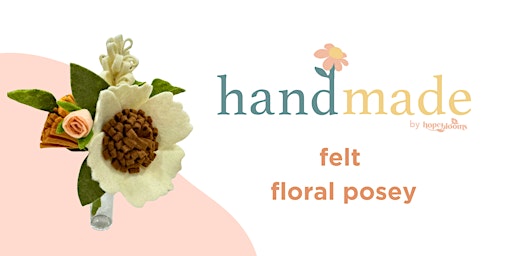 Hauptbild für Hope Blooms: Felt Flower Posey