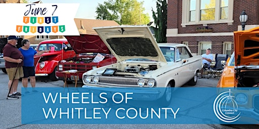 Primaire afbeelding van Columbia City Connect June 7 First Friday: Wheels of Whitley County