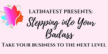 STEPPING INTO YOUR BADASS: Taking your Business to the NEXT LEVEL primary image