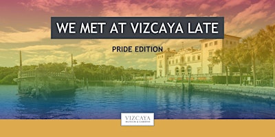 Immagine principale di We Met at Vizcaya Late | Pride edition 