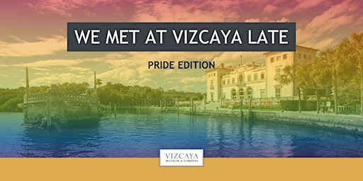 We Met at Vizcaya Late | Pride edition primary image