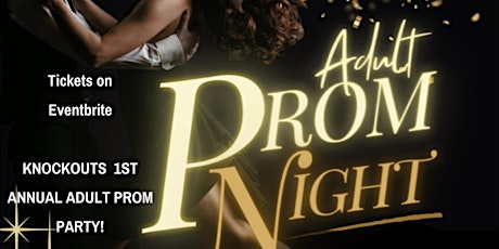 KNOCKOUTS  1ST ANNUAL ADULT PROM PARTY!