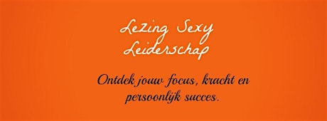Primaire afbeelding van Lezing Sexy Leiderschap. Ontdek jouw focus, kracht en persoonlijk succes!