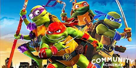 Teenage Mutant Ninja Turtles: Mutant Mayhem - Community Cinema