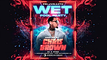 WET Pool Party Hosted by Chris Brown @ American Dream primary image