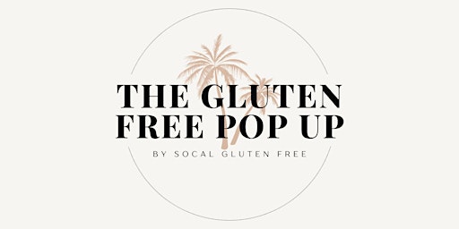 Imagem principal do evento THE GLUTEN FREE POP UP by SoCal Gluten Free