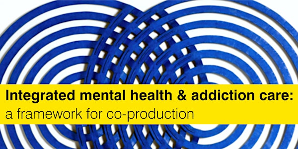 Integrated mental health and addiction care: a framework for co-production