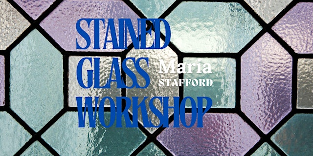 Workshop - Stained Glass - Maria Stafford primary image