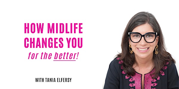 HOW MIDLIFE CHANGES YOU ... for the better! 