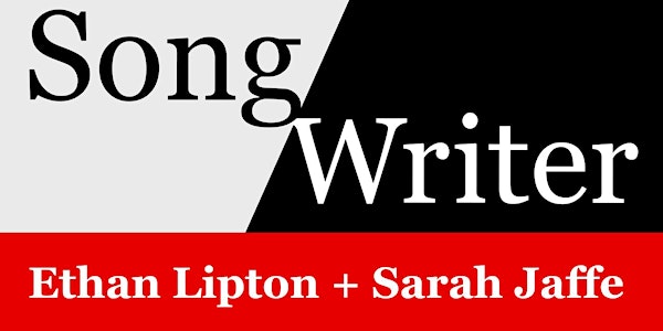 SongWriter: Ethan Lipton + Sarah Jaffe