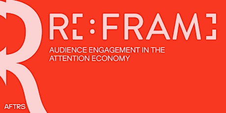 RE:FRAME – AUDIENCE ENGAGEMENT IN THE ATTENTION ECONOMY primary image