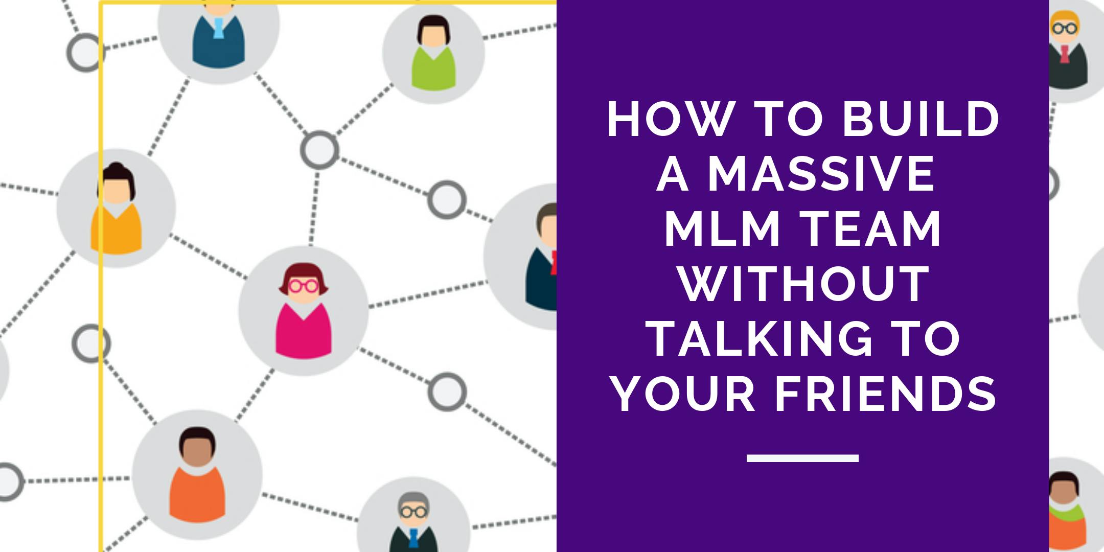 【WEBINAR】How To Build a Massive MLM Team without Talking To Friends!