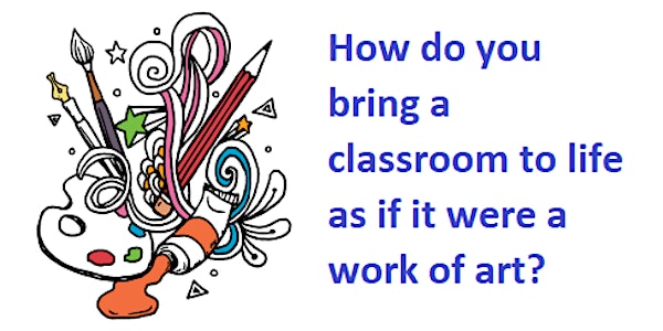 How do you bring a classroom to life as if it were a work of art? 