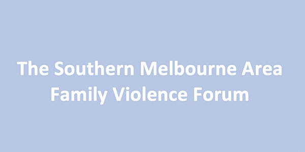 The Southern Melbourne Area Family Violence Forum