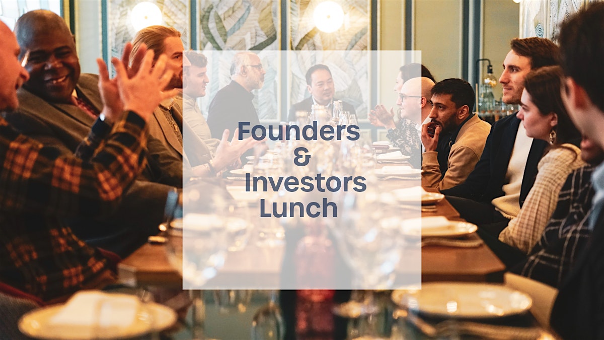 Founder & Investor Lunch for Tech Startups &  Entrepreneurs