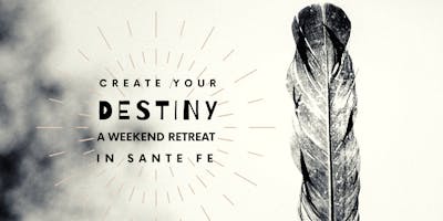 Create Your Destiny: A Weekend Retreat