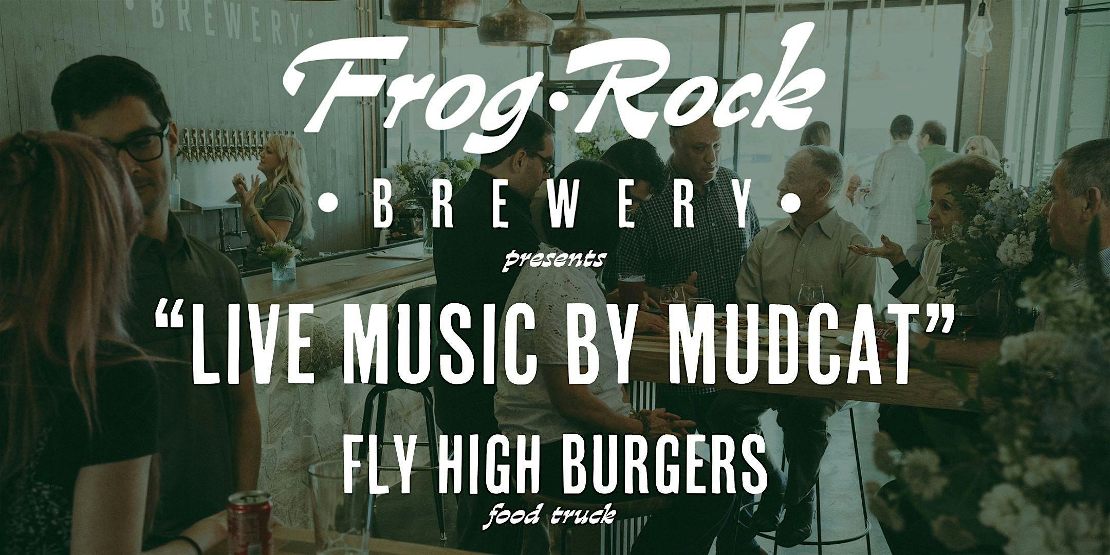 Live music by Mudcat and Fly High Burgers Food Truck!