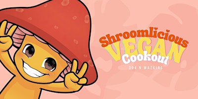 The 2nd Annual Shroomlicious Vegan Cookout primary image