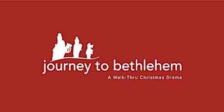 JOURNEY TO BETHLEHEM - Sunday, December 15 WALK INS WELCOME UNTIL 8:30PM primary image