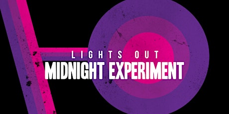 Lights OUT Presents Midnight Experiment