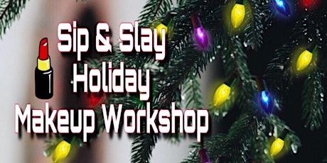 Holiday Sip & Slay - The Holiday Makeup Class for beginners