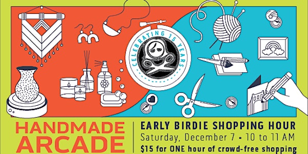 SOLD OUT! Early Birdie Shopping Hour - Handmade Arcade 2019