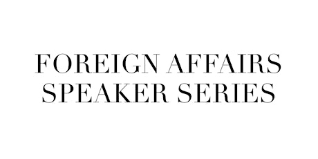 Foreign Affairs Speaker Series primary image