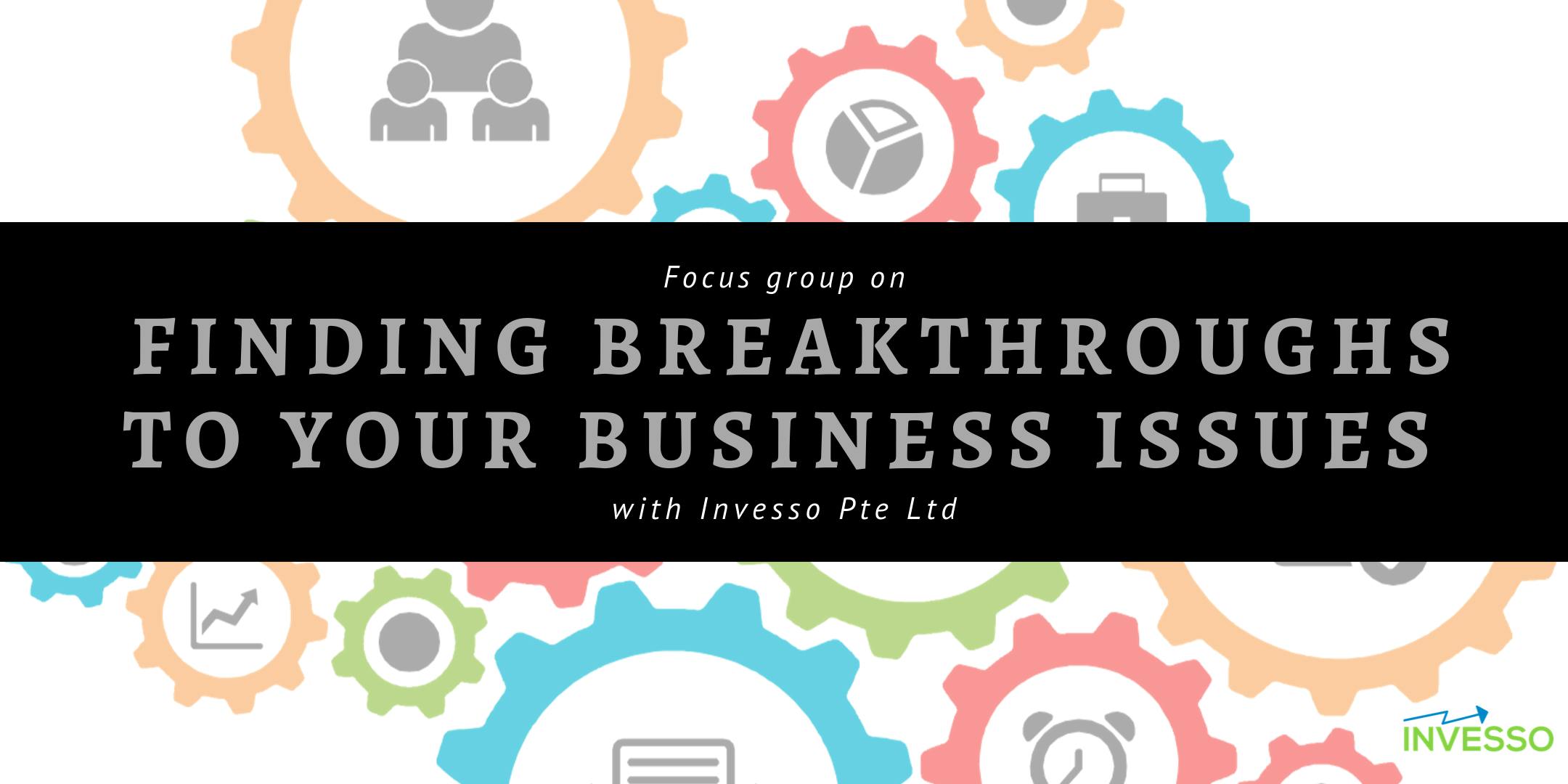 Focus Group - Finding breakthroughs to your business issues