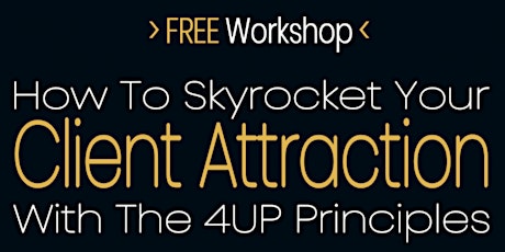 How To Skyrocket Your Client Attraction With The 4UP Principles primary image