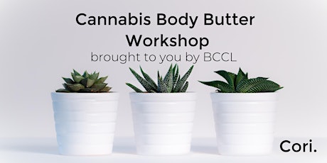 Cannabis Body Butter Workshop, brought to you by BCCL, a Cori initiative primary image