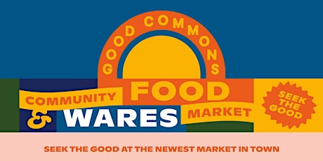 Good Commons - Community Food & Wares Market primary image