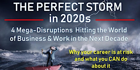 The Perfect Storm in 2020s - "Why Your Career Is At Risk And What You CAN Do About It NOW" primary image