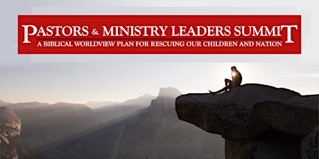 Pastors Summit: A Biblical Worldview Plan to Save our Children & Nation primary image