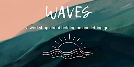 WAVES: a workshop about holding on and letting go primary image