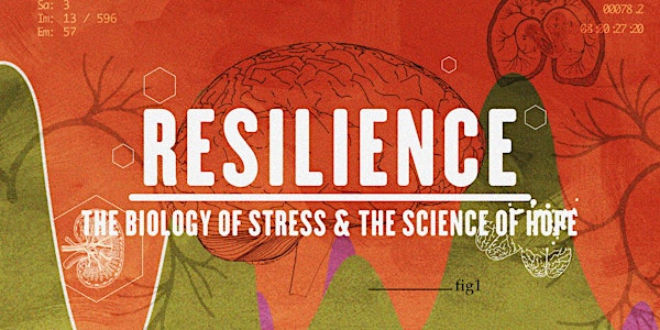 Resilience: The Biology of Stress and The Science of Hope