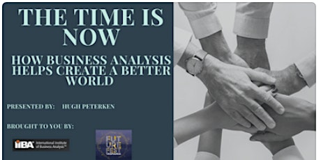 IIBA@FutureFest 2019: The Time is Now - How Business Analysis helps create a better World primary image