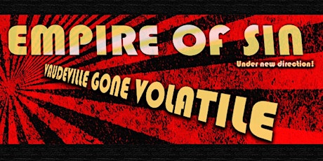 The Empire of Sin presents: Vaudeville gone Volatile! primary image