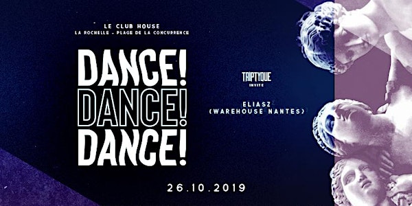 DANCE ! DANCE ! DANCE ! Triptyque invite Eliasz - SAM 26 OCT