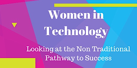 Immagine principale di Women in Technology: Looking at the Non Traditional Pathway to success! 