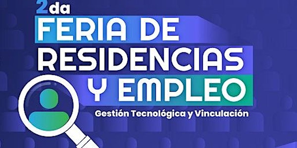"2da. FERIA DE RESIDENCIAS PROFESIONALES Y DE EMPLEO"