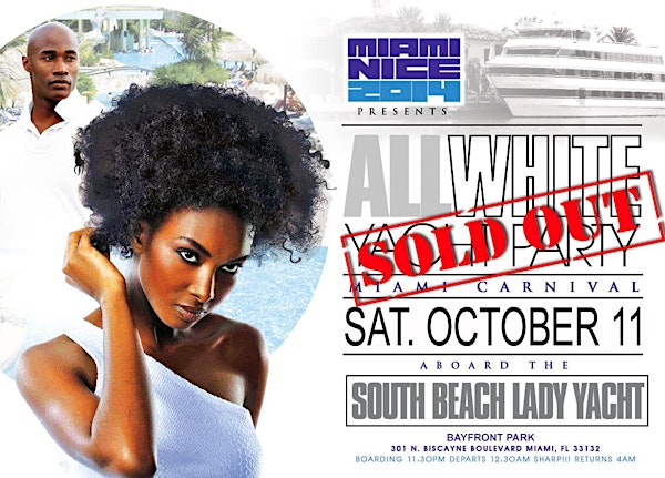SOLD OUT!!! CARNIVAL INFO:: MIAMI NICE 2014 THE ANNUAL MIAMI CARNIVAL ALL WHITE YACHT PARTY - COLUMBUS DAY WEEKEND