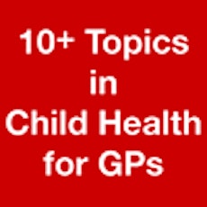 10+ Topics in Child Health for Trainees and GPs primary image