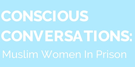 CONSCIOUS CONVERSATIONS: Muslim Women In Prison primary image