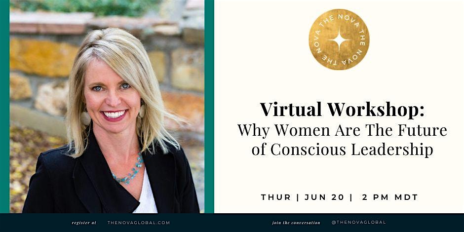Jun 20th Virtual Workshop: Why Women Are The Future of Conscious Leadership